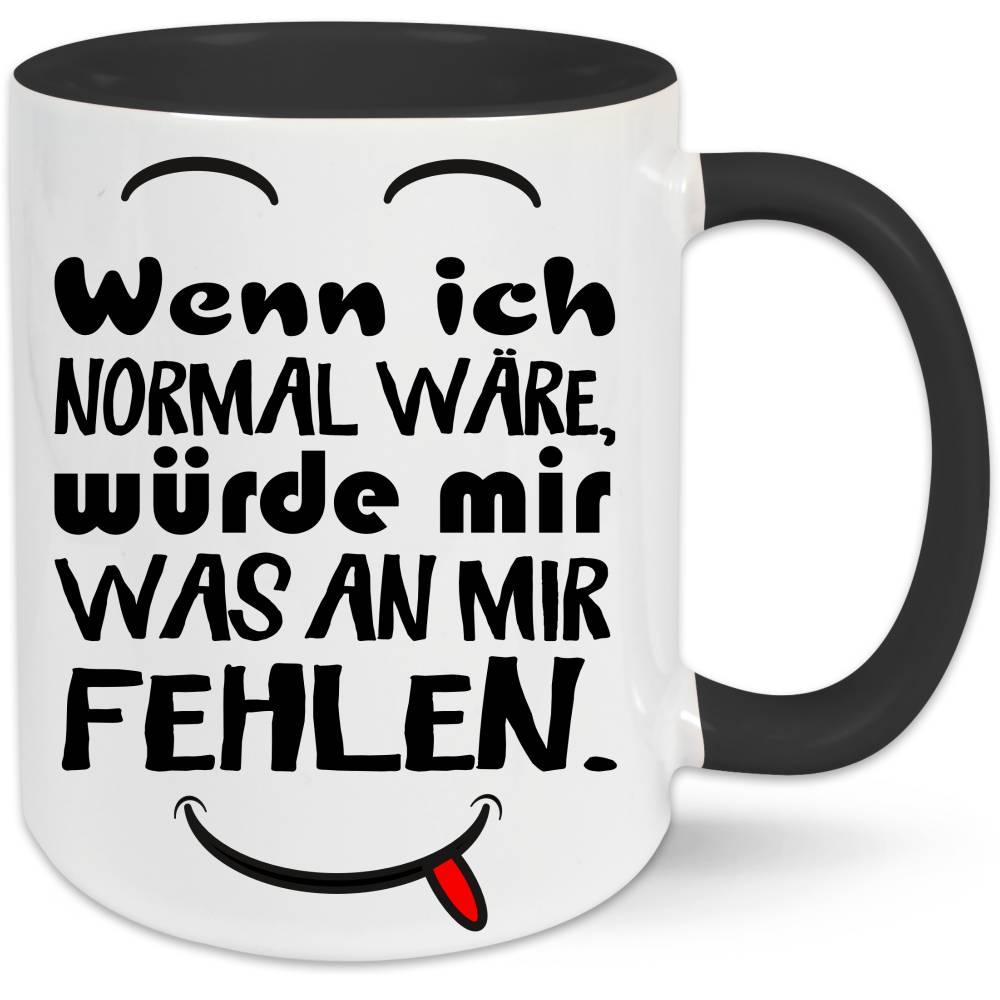 Lustige Sprüche Tasse - Wenn ich normal wäre Spruch Gesicht frech
