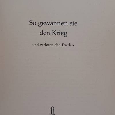 So gewannen sie den Krieg und verloren den  Frieden