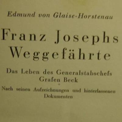 Franz Josephs Weggefährte von Glaise-Horstenau, Das Leben des Generalstabschefs Grafen Beck 