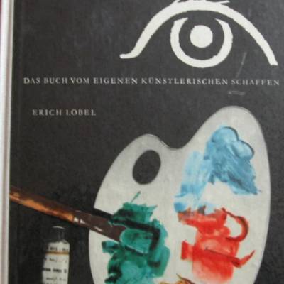 Kunst selbst gestalten, das Buch vom eigenen künstlerischen schaffen,