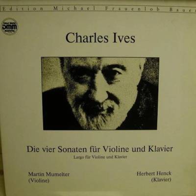 Charles Ives,die vier Sonaten für Violine, Klavier, Largo für Violine und Klavier, Edition Michael Frauenlob Bauer, 2 LP
