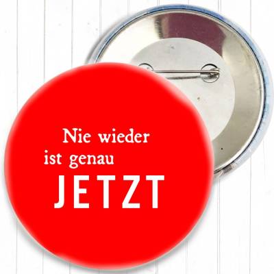 Nie wieder ist genau JETZT Button in 3 Größen nach Wahl