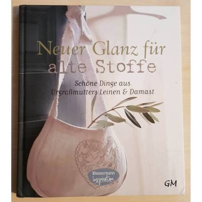 Neuer Glanz für alte Stoffe, schöne Dinge aus Urgroßmutters Leinen & Damast, Buch Bassermann