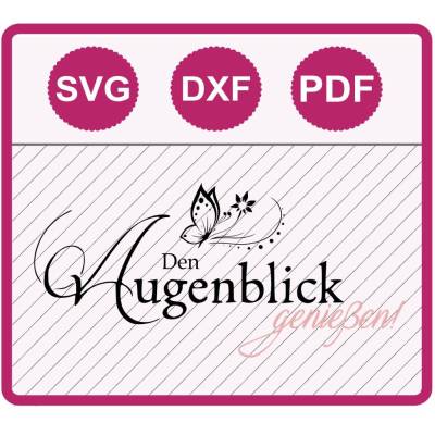 "Den Augenblick genießen" - Dateiformate SVG/DXF/PDF