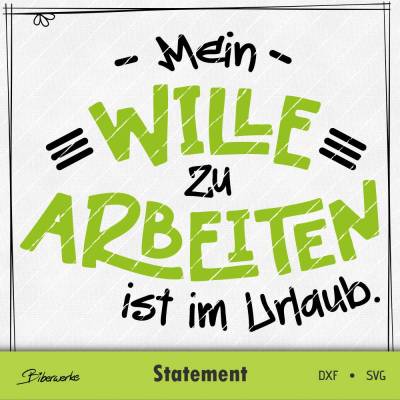 Statement "Mein Wille zu arbeiten ist im Urlaub" -  SVG DXF Plotterdatei Biberwerke