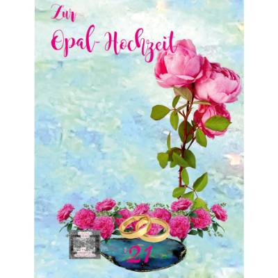 Glückwünsche zur Opal - Hochzeit - 21. Hochzeitstag.