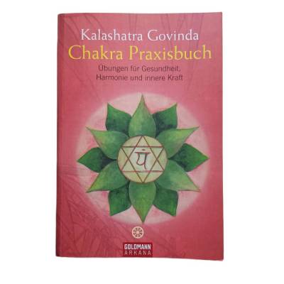 Chakra Praxisbuch: Spirituelle Übungen für Gesundheit, Harmonie und innere Kraft