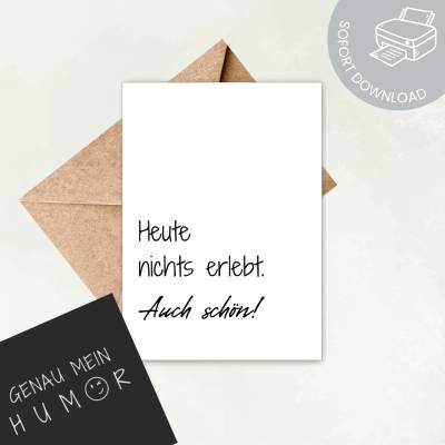 Heute nichts erlebt. Auch schön! Humorvolle Karte zum Ausdrucken | digitale Datei ausdrucken | Druckvorlage Karte