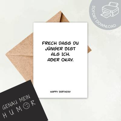 Geburtstagskarte zum Ausdrucken | Frech dass du jünger bist... lustige Karte zum Geburtstag | digitale Datei ausdrucken