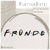 Plotterdatei „Fründe“ im Friends-Stil – DIY-Datei für echte Kölsch Freundschaft