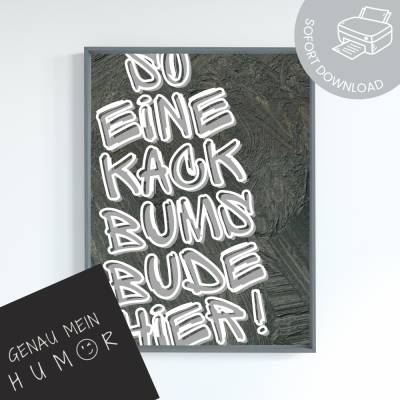 lustiges Poster zum Ausdrucken | digitale Datei ausdrucken und aufhängen | So eine kack Bumsbude hier!