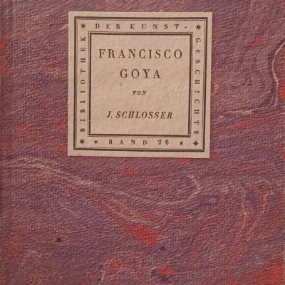 Francisco Goya von J. Schlosser – Band 26, Bibliothek der Kunstgeschichte, 1922, Seemann Leipzig