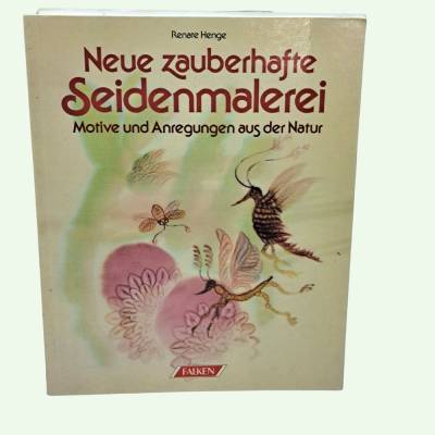 Neue zauberhafte Seidenmalerei – Motive und Anregungen aus der Natur