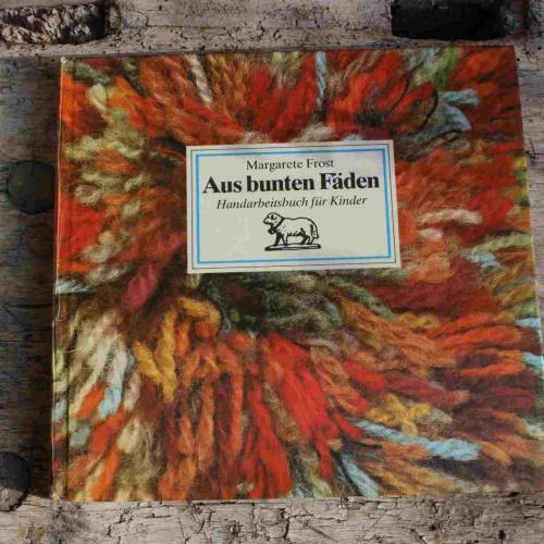 Handarbeitsbuch für Kinder | Aus bunten Fäden | Verlag für die Frau Leipzig DDR