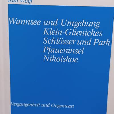 Wannsee & Umgebung: Klein-Glienickes Schlösser, Park, Pfaueninsel & Nikolskoe – Geschichte & Gegenwart