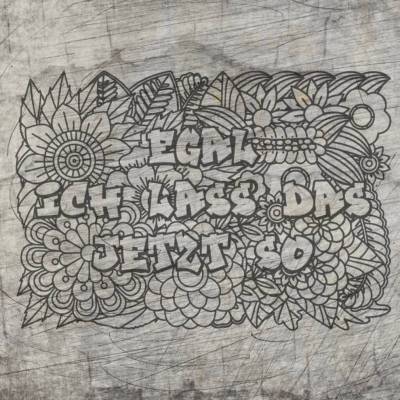 *Egal ich lass das* Plotterdatei