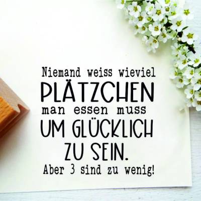 Stempeltext: "NIemand weiss wieveil Plätzchen man essen muss um glücklich zu sein. Aber 3 sind zu wenig!"