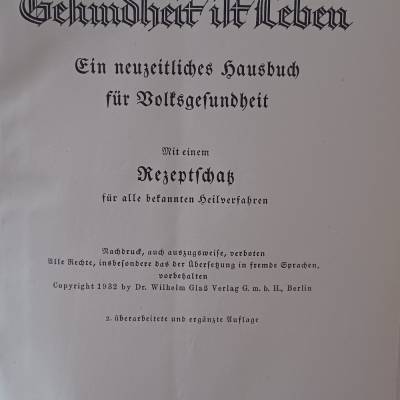 Gesundheit ist Leben –ein neuzeitliches Hausbuch für Volksgesundheit mit einem Rezeptschatz für alle bekannten Heilverf.