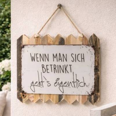Lustiges Blechschild auf Altholz – „Wenn man sich betrinkt, geht’s eigentlich 35 x 25 cm