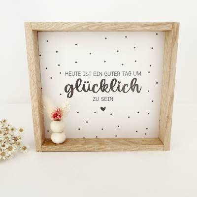 Holzrahmen - Leuchtbox. Heute ist ein guter Tag um glücklich zu sein. Incl. LED Teelicht.Deko für Zuhause. Geschenkidee.