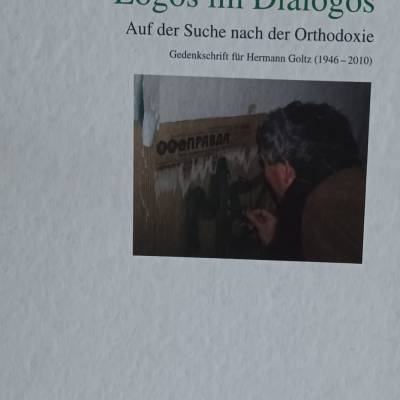 Logos im Dialogos  - Auf der Suche nach der Orthodoxie - Gedenkschrift für Hermann Golz 1946-2010 -