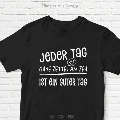 Plotterdatei schwarzer Humor „Jeder Tag ohne Zettel am Zeh ist ein guter Tag“ svg, png, dxf, lustiger Spruch für Shirt
