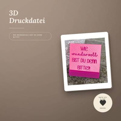Dekokachel Wie wundervoll bist Du denn bitte!? mit Halter | 3D-Druckdatei STL & 3MF | Geschenkidee
