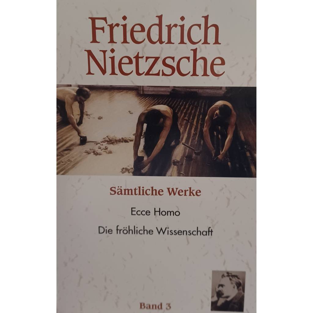 Friedrich Nietzsche Sämtliche Werke Friedrich Nietzsche Band 3: Sämtliche Werke – Ecce Homo & Die