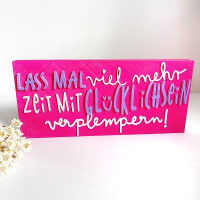 Statement Schild - Lass mal viel mehr Zeit mit Glücklichsein verplempern -