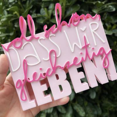 Statement Schild - voll schön, dass wir gleichzeitig leben! -