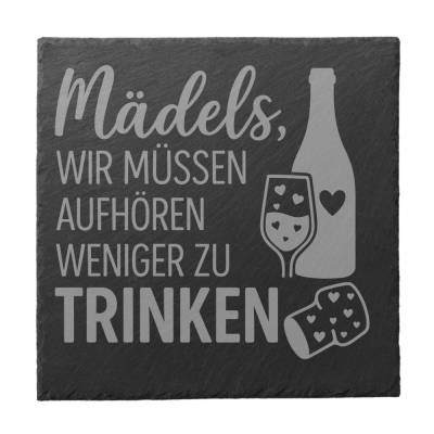 Mädels wir müssen aufhören weniger zu trinken- Untersetzer Schiefer Geschenk Freundschaft Wein Spruch Deko Freundin