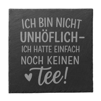 Schiefer Untersetzer Ich bin nicht unhöflich ich hatte noch keinen Tee – gravierter Glasuntersetzer lustig Geschenk Büro