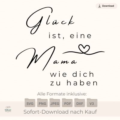 Plotterdatei „Glück ist eine Mama wie dich zu haben“ – Spruch für Geburtstag & Muttertag  SVG PNG