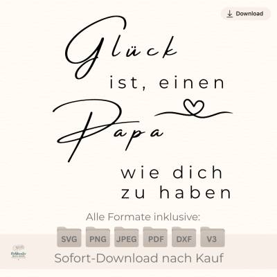 Plotterdatei „Glück ist einen Papa wie dich zu haben“ – Spruch für Vatertag & Geburtstag SVG PNG