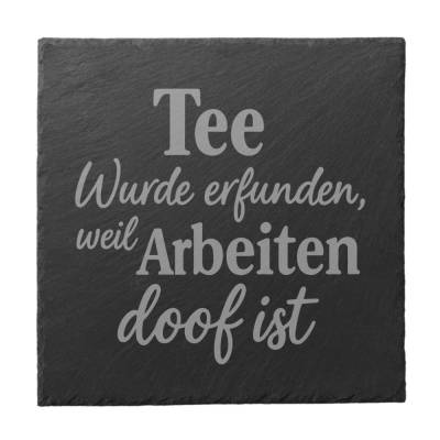 Schiefer Untersetzer Tee wurde erfunden weil Arbeiten doof ist – gravierter Glasuntersetzer Geschenk Büro lustig