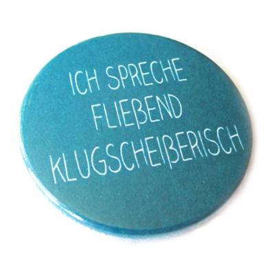 Ich spreche fließend Klugscheißerisch. Button, Magnet, Taschenspiegel, Flaschenöffner, handgemacht.