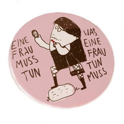 Eine Frau muss tun, was eine Frau tun muss, Taschenspiegel, Button, Magnet oder Flaschenöffner. Handgemacht.