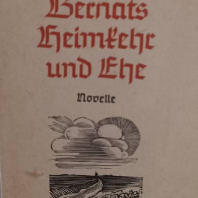 Bernats Heimkehr und Ehe  -  Novelle  -  von Margarete Schiestl-Bentlage  -