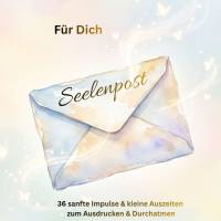 Seelenpost „Für Dich“: 36 sanfte Impulse & kleine Auszeiten zum Durchatmen (PDF Download)