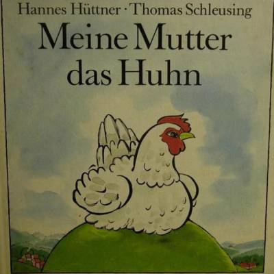 Meine Mutter das Huhn