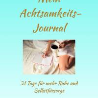 Mein Achtsamkeits-Journal – 31 Tage für mehr Ruhe und Selbstfürsorge