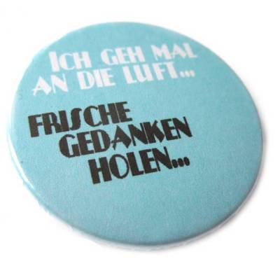 Ich geh mal an die Luft. Frische Gedanken holen. Handgemachter Button, Magnet, Taschenspiegel oder Flaschenöffner.
