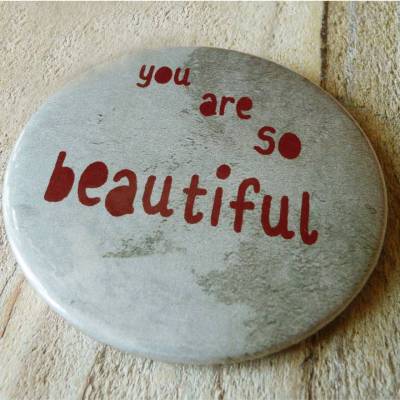 You are so beautiful. Button, Magnet, Taschenspiegel oder Flaschenöffner, handgemacht.