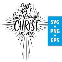 Druckdatei, SVG EPS PNG, Yet not I but through Christ in me, Lettering
