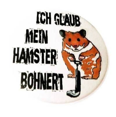 Ich glaub mein Hamster bohnert. Button, Magnet, Taschenspiegel oder Flaschenöffner, handgemacht.