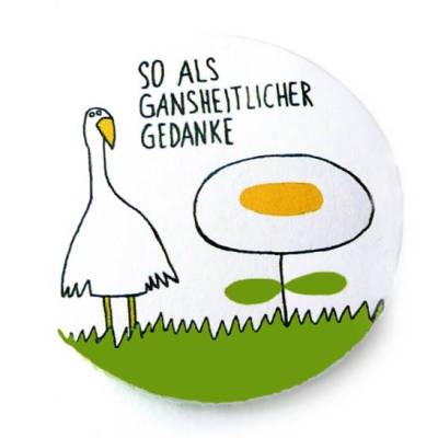 So als gansheitlicher Gedanke. Button, Magnet, Taschenspiegel oder Flaschenöffner, handgemacht