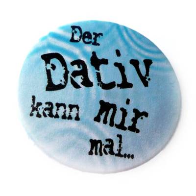Der Dativ kann mir mal. Button, Magnet, Flaschenöffner oder Taschenspiegel, handgemacht.