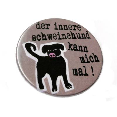 Der innere Schweinehund kann mich mal. Handgemachter Button, Magnet, Taschenspiegel oder Flaschenöffner.