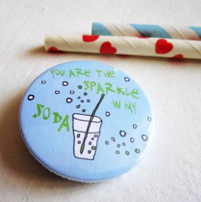 You are the sparkle in my soda. Button, Magnet, Taschenspiegel oder Flaschenöffner, handgemacht.