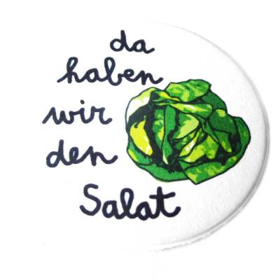 Da haben wir den Salat. Button, Magnet, Taschenspiegel oder Flaschenöffner.  Handgemacht.
